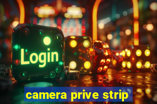 camera prive strip